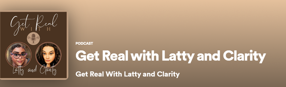 Get real with Latty and Clarity