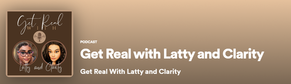 Get real with Latty and Clarity