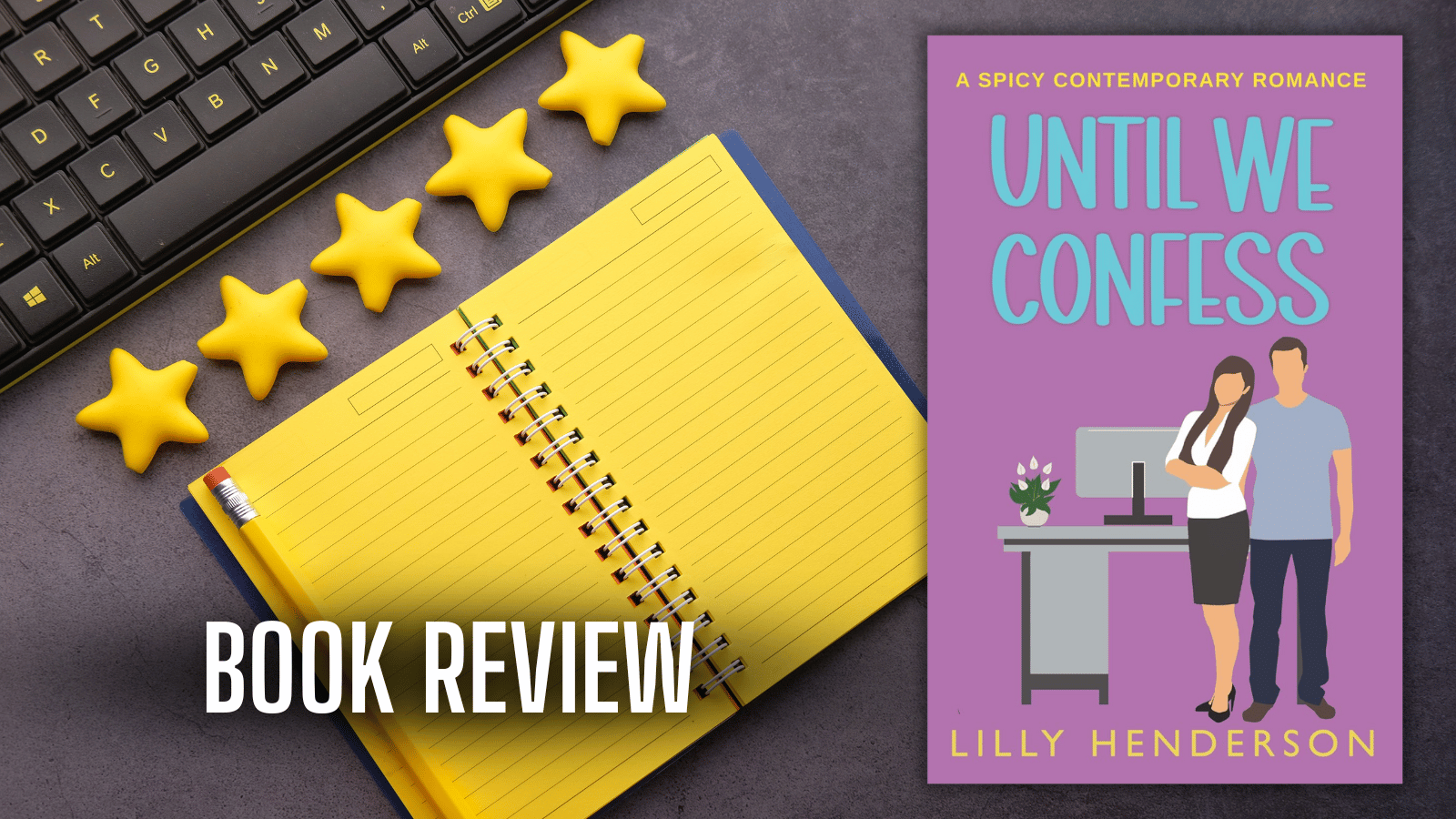 Until We Confess by Lilly Henderson is a healthy romance with a solid plotline, a strong heroine, and a decent book boyfriend.